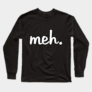 Meh Long Sleeve T-Shirt